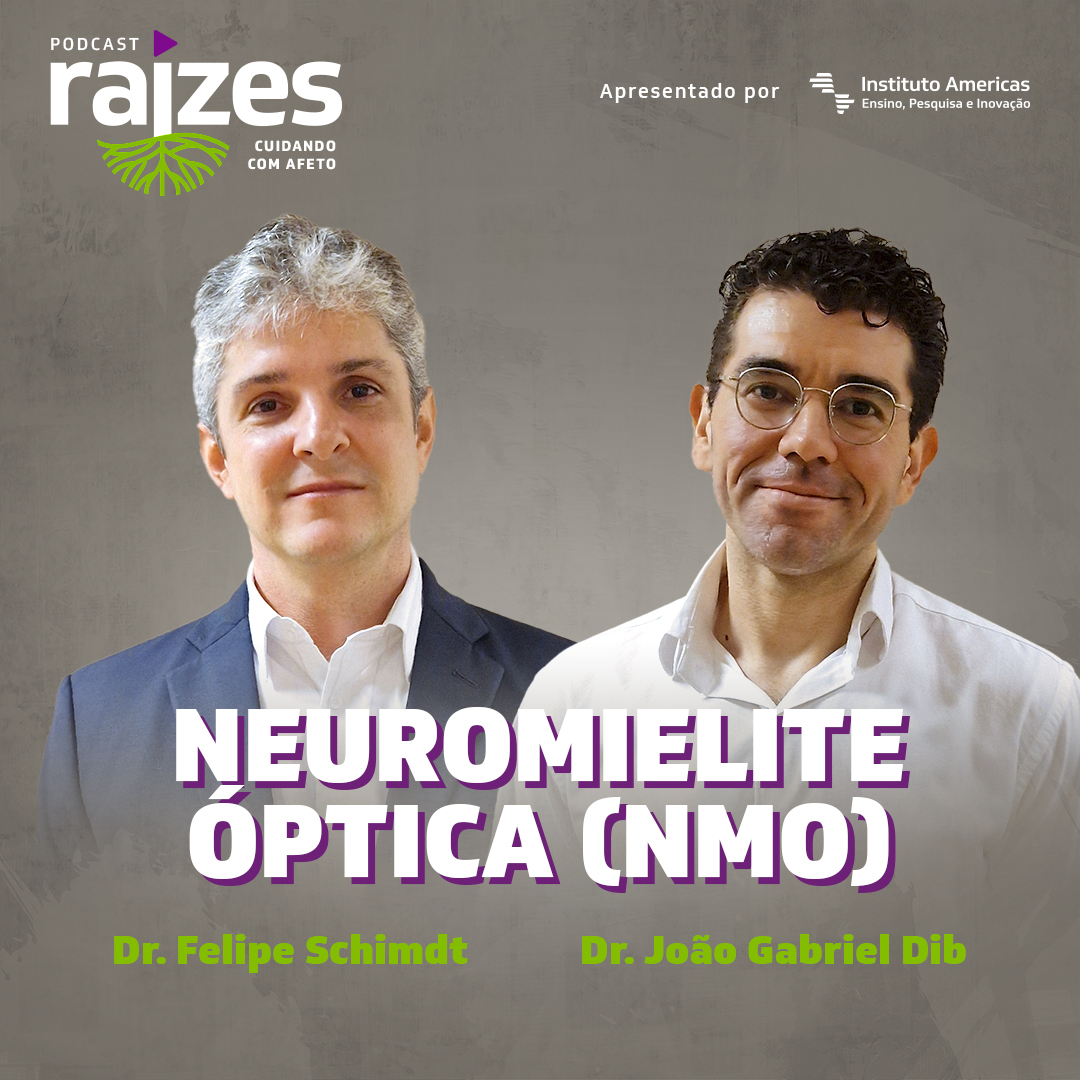 No episódio 06 do podcast Raízes, os doutores Felipe Schimdt e João Gabriel Dib explicam tudo sobre a Neuromielite Óptica (NMO)